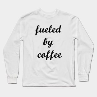 Fueled by Coffee Long Sleeve T-Shirt
